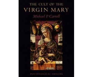 Michael P. Carroll The Cult of the Virgin Mary (Tascabile)