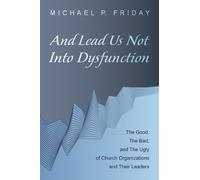 Michael P Friday And Lead Us Not Into Dysfunction (Tascabile)