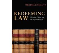 Michael P. Schu Redeeming Law - Christian Calling and the Legal Prof (Tascabile)