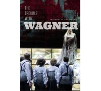 Michael P Steinberg The Trouble with Wagner (Copertina rigida)
