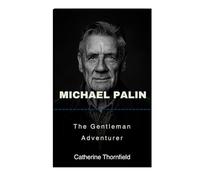 Michael Palin: The Gentleman Adventurer