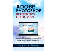 Michael Palmer Adobe Photoshop Beginner's Guide 2021 (Tascabile)