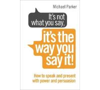 Michael Parker It’s Not What You Say, It’s The Way You Say It (Tascabile)