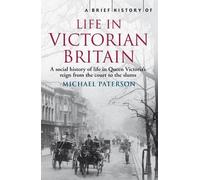 Michael Paterson A Brief History of Life in Victorian Britain (Tascabile)