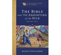 Michael Patrick Barber The Bible and the Anointing of the Sick (Tascabile)