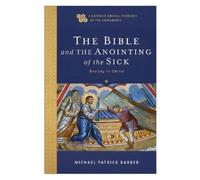 Michael Patrick Barber The Bible and the Anointing of the Sick (Tascabile)