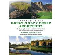 Michael Patrick Shiels Secrets of the Great Golf Course Architects (Tascabile)