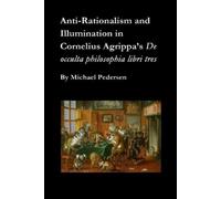 Michael Pederse Anti-Rationalism and Illumination in Cornelius Agrip (Tascabile)