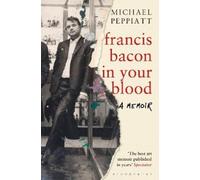 Michael Peppiatt Francis Bacon in Your Blood (Tascabile)