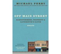 Michael Perry Off Main Street: Barnstormers, Prophets, and Gatemouth (Tascabile)