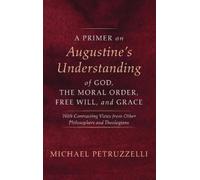 Michael Petruzz A Primer on Augustine's Understanding of God, (Copertina rigida)