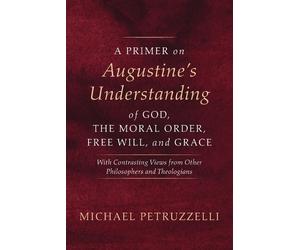 Michael Petruzz A Primer on Augustine's Understanding of God, the Mo (Tascabile)