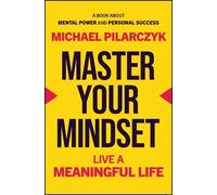 Michael Pilarczyk – Master Your Mindset: Live a Meaningful Life – Copertina rigida