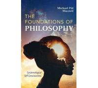 Michael Pòl MacNeil The Foundations of Philosophy (Copertina rigida)