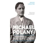 Michael polanyi: Le scientifique qui voulait re-enchanter le monde