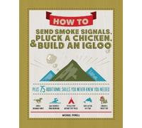 Michael Powell How to Send Smoke Signals, Pluck a Chicken & Build an (Tascabile)