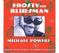 Michael Powers - Frosty The Bluesman