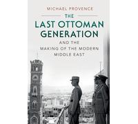 Michael Provenc The Last Ottoman Generation and the Making of the Mo (Tascabile)