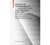 Michael R. Doyle Selena Savić Vera Bühlmann Ghosts of Transparency (Tascabile)