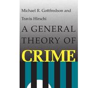 Michael R. Gottfredson Travis Hirschi A General Theory of Crime (Tascabile)