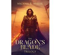Michael R Miller The Dragon's Blade Trilogy (Copertina rigida)