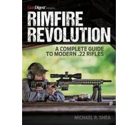 Michael R. Shea Rimfire Revolution: A Complete Guide to Modern .22 R (Tascabile)