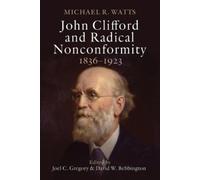 Michael R. Watts John Clifford and Radical Nonconformity (Tascabile)