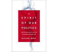 Michael R. Wear The Spirit of Our Politics (Tascabile)