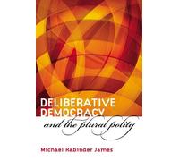 Michael Rabinder James James, Micha Deliberative Democracy and the P (Tascabile)