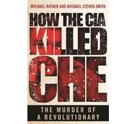 Michael Ratner Michael Steven Smith How the CIA Killed Che (Copertina rigida)