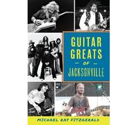 Michael Ray Fitzgerald Guitar Greats of Jacksonville (Tascabile)