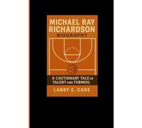 MICHAEL RAY RICHARDSON BIOGRAPHY:: A Cautionary Tale of Talent and Turmoil