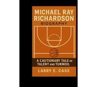 MICHAEL RAY RICHARDSON BIOGRAPHY:: A Cautionary Tale of Talent and Turmoil