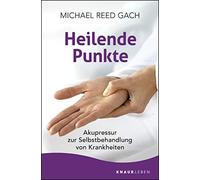 Michael Reed Gach Heilende Punkte: Akupressur zur Selbstbehandlung (Tascabile)