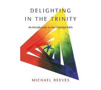 Michael Reeves Delighting in the Trinity (Tascabile)