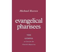 Michael Reeves Evangelical Pharisees (Tascabile)