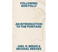 Michael Reeves Joel R Beeke Following God Fully (Tascabile)