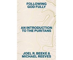 Michael Reeves Joel R Beeke Following God Fully (Tascabile)