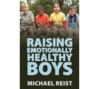 Michael Reist Raising Emotionally Healthy Boys (Tascabile)