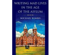 Michael Rembis Writing Mad Lives in the Age of the Asylum (Copertina rigida)