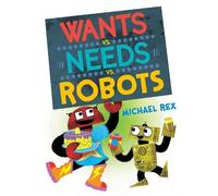 Michael Rex Wants vs. Needs vs. Robots (Copertina rigida)