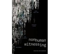 Michael Richardson Nonhuman Witnessing (Tascabile) Thought in the Act
