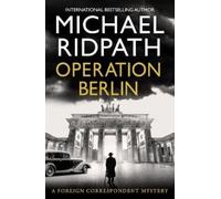 Michael Ridpath Operation Berlin (Tascabile) Foreign Correspondent Series