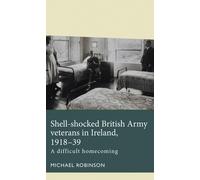 Michael Robinso Shell-Shocked British Army Veterans in Ireland, 1918 (Tascabile)