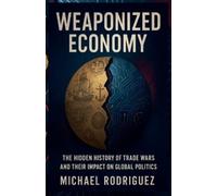 Michael Rodriguez Weaponized Economy (Tascabile)
