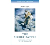 Michael Roper The Secret Battle (Tascabile) Cultural History of Modern War