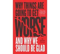 Michael Roscoe Why Things Are Going to Get Worse and Why We Should B (Tascabile)