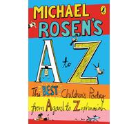 Michael Rosens A-Z: The best children's poetry from Agard to Zephaniah