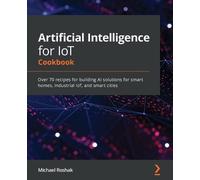 Michael Roshak Artificial Intelligence for IoT Cookbook (Tascabile)