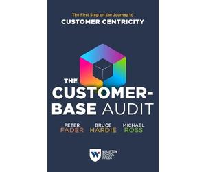 Michael Ross Peter Fader Bruce G. S. Hardie The Customer-Base Audit (Tascabile)
